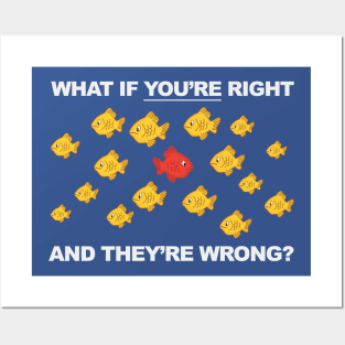 What If You're Right, And They're Wrong? Posters and Art